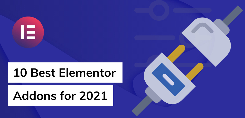 10 Best Elementor Addons for 2021